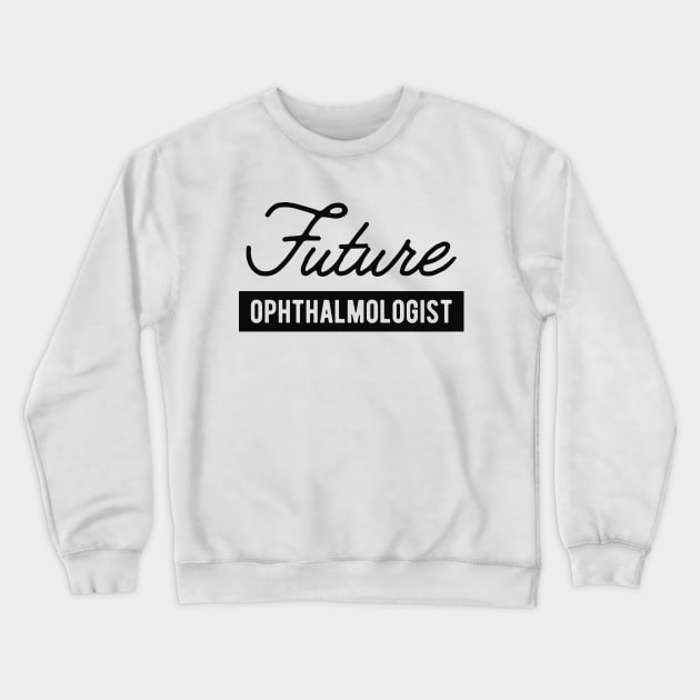 Future Ophthalmologist Crewneck Sweatshirt by KC Happy Shop